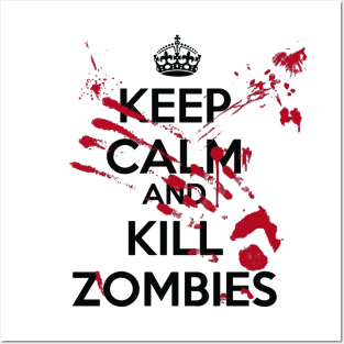 Keep Calm And Kill Zombies Posters and Art